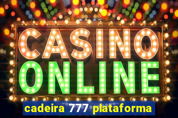 cadeira 777 plataforma